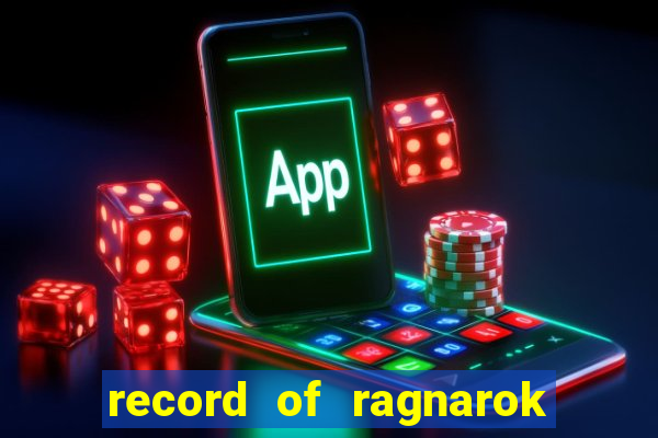 record of ragnarok 3 temporada ep 1